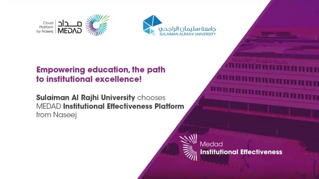 Empowering Sulaiman Al Rajhi University: Driving Educational Excellence with Medad Institutional Effectiveness Platform from Naseej